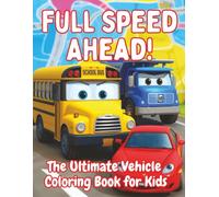 Full Speed Ahead!: A Fun Vehicle Coloring Book for Kids Ages 4-8 | Trucks, Cars, Buses & More for Boys & Girls Who Love to Color | Perfect Gift for ... Learning Fun (Moonlight Hollow Kids Coloring)