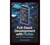 Full-Stack Development with Flutter: Build Cross-Platform Applications