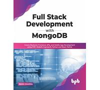 Full Stack Development with MongoDB: Covers Backend, Frontend, APIs, and Mobile App Development using PHP, NodeJS, ExpressJS, Python and React Native (English Edition)