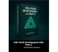 Full-Stack Development with Nuxt 4: The Developer’s Deep Dive