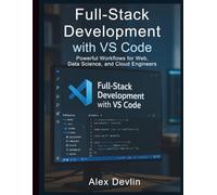Full-Stack Development with VS Code: Powerful Workflows for Web, Data Science, and Cloud Engineers (Programming Language Fundamentals Made Easy for Beginners)