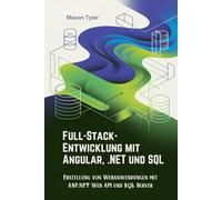 Full-Stack-Entwicklung mit Angular, .NET und SQL: Erstellung von Webanwendungen mit ASP.NET Web API und SQL Server