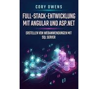Full-Stack-Entwicklung mit Angular undASP.NET: Erstellen von Webanwendungen mit SQL Server