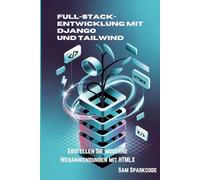 Full-Stack-Entwicklung mit Django und Tailwind: Erstellen Sie moderne Webanwendungen mit HTMLX