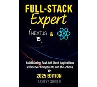 Full-Stack Expert - Next.js 15 & React 19: Build Blazing-Fast, Full-Stack Applications with Server Components and the Actions API (2025 Edition)