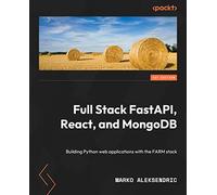 Full Stack FastAPI, React, and MongoDB: Build Python web applications with the FARM stack