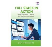 Full Stack in Action: From Concept to Creation with Real-World Examples