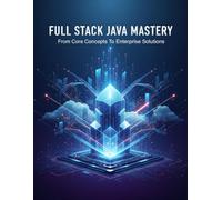 Full Stack Java Mastery: From Core Concepts To Enterprise Solutions