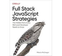 Full Stack JavaScript Strategies: The Hidden Parts Every Mid-Level Developer Needs to Know