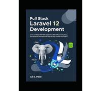 Full Stack Laravel 12 Development: Learn and Master PHP Web Applications, REST APIs, Livewire, Vue.js, and Advanced Techniques with Step-by-Step Tutorials and Projects