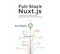 Full-Stack Nuxt.js: Build Production-Ready Vue.js Applications from Frontend to Backend