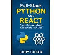 Full-Stack Python and React:: Create Real-World Web Applications with Ease