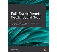 Full-Stack React, TypeScript, and Node: Build cloud-ready web applications using React 17 with Hooks and GraphQL