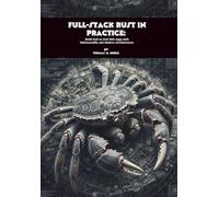 Full-Stack Rust in Practice: Build End-to-End Web Apps with WebAssembly and Modern Architectures