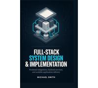 FULL-STACK SYSTEM DESIGN AND IMPLEMENTATION: Frontend integration backend services and scalable application delivery