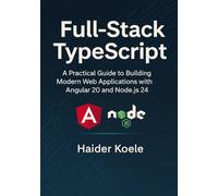 Full-Stack TypeScript: A Practical Guide to Building Modern Web Applications with Angular 20 and Node.js 24
