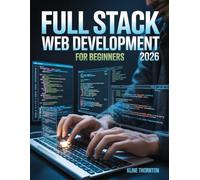Full Stack Web Development for Beginners: Master HTML5 & CSS3: Build Responsive, Customized Websites from Scratch - No Coding Experience Needed