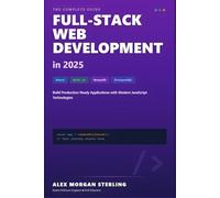 Full-Stack Web Development in 2025: React, Node.js & Modern Tools: A Comprehensive Guide to Building Production-Ready Web Applications with the Latest JavaScript Technologies