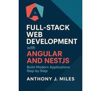 Full-Stack Web Development with Angular and NestJS: Build Modern Applications Step by Step