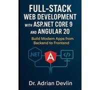 Full-Stack Web Development with ASP.NET Core 9 and Angular 20: Build Modern Apps from Backend to Frontend