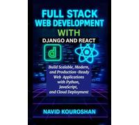 FULL STACK WEB DEVELOPMENT WITH DJANGO AND REACT: Build Scalable, Modern, and Production-Ready Web Applications with Python, JavaScript, and Cloud Deployment (FUTURE - PROOF DEVELOPER SERIES)