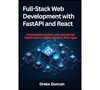 Full-Stack Web Development with FastAPI and React: Build Modern Python and JavaScript Applications. Deploy Modern Web Apps