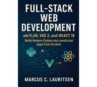 Full-Stack Web Development with Flask, Vue 3, and React 19: Build Modern Python and JavaScript Apps from Scratch
