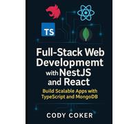Full-Stack Web Development with NestJS and React: Build Scalable Apps with TypeScript and MongoDB