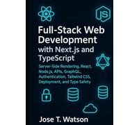 Full-Stack Web Development with Next.js and TypeScript: Server-Side Rendering, React, Node.js, APIs, GraphQL, Authentication, Tailwind CSS, Deployment, and Type Safety