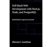 Full Stack Web Development with Next.js, Node, and PostgreSQL: Build Modern Apps from Scratch
