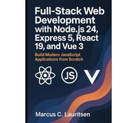 Full-Stack Web Development with Node.js 24, Express 5, React 19, and Vue 3: Build Modern JavaScript Applications from Scratch