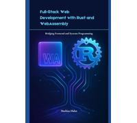 Full-Stack Web Development with Rust and WebAssembly: Bridging Frontend and Systems Programming
