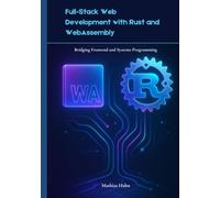 Full-Stack Web Development with Rust and WebAssembly: Bridging Frontend and Systems Programming