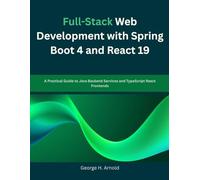 Full-Stack Web Development with Spring Boot 4 and React 19: A Practical Guide to Java Backend Services and TypeScript React Frontends (Next-Gen Tech Mastery)