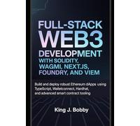 Full-Stack Web3 Development with Solidity, Wagmi, Next.js, Foundry, and Viem: Build and Deploy Robust Ethereum dApps Using TypeScript, WalletConnect, Hardhat, and Advanced Smart Contract Tooling