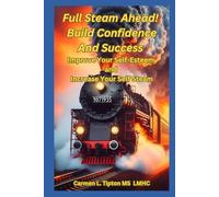 Full Steam Ahead! Build Confidence and Success Improve Your Self-Esteem and Increase Your Self Steam (Reaching Your True Potential)