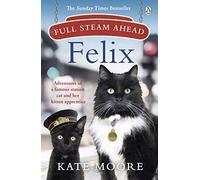 Full Steam Ahead, Felix: Adventures of a famous station cat and her kitten apprentice