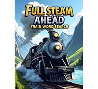 Full Steam Ahead: Train Word Search: 50 Exciting Puzzles for Train Lovers plus 10 Bonus Coloring Pages!