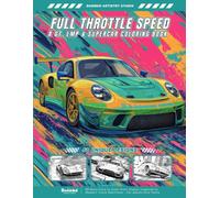 Full Throttle Speed - A GT, LMP & Supercar Coloring Book: 50 Race Cars to Color from Classic Legends to Modern Track Machines - For Adults and Teens ... Color - The Ultimate Racing Coloring Series)