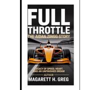 Full Throttle: The Aidan Zingg Story: A Legacy of Speed, Heart, and an Unfinished Dream