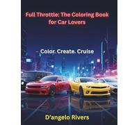 Full Throttle: The Coloring Book for Car Lovers: High-Speed Art Adventures for Car Lovers of All Ages
