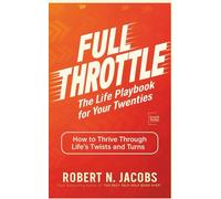 Full Throttle: The Life Playbook for Your Twenties. How to Thrive Through Life’s Twists and Turns.