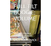 FULL TILT BOOGIE: VOLUME 13: THE LONG STRANGE JOURNEY CONTINUES