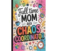 Full time mom aka chaos coordinator. Funny & Heartwarming Mom Gift | Cute Lined Journal with Inspirational Quotes on Interior Pages: A Sweet & ... Figures, Perfect for Mother’s Day, Birthdays.
