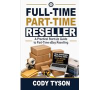 Full-Time Part-Time Reseller: A Practical Start-Up Guide to Part-Time eBay Reselling