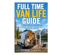 Full Time Van Life Guide: A Complete Practical Blueprint for Planning, Building, Financing and Thriving on the Road (Essential Guides to Crafts and ... and Essential Skills for Everyday Makers)