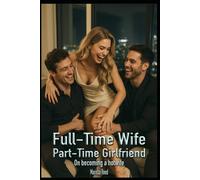 Full-Time Wife, Part-Time Girlfriend: On becoming a hotwife (Hotwife Initiation)