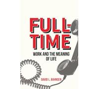 Full-Time: Work and the Meaning of Life