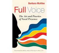 Full Voice: The Art and Practice of Vocal Presence (AGENCY/DISTRIBUTED)