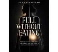 FULL WITHOUT EATING: My Real Journey on Mounjaro: The Silence, The Side Effects, and Learning to Eat Again